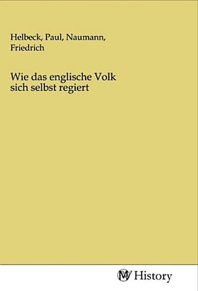 Wie das englische Volk sich selbst regiert