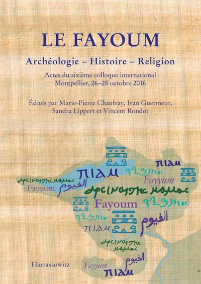 Le Fayoum. Archéologie - Histoire - Religion
