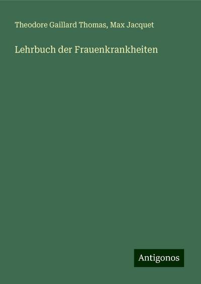 Thomas, T: Lehrbuch der Frauenkrankheiten
