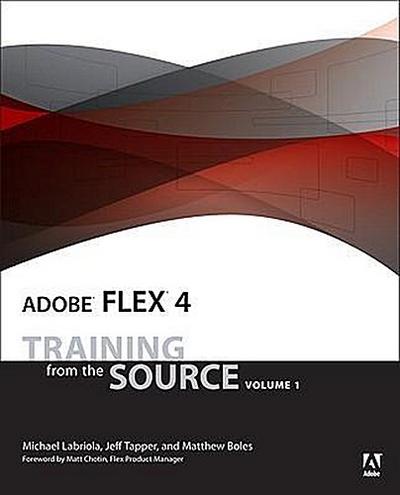 Adobe Flex 4: Training from the Source, Volume 1 [Taschenbuch] by Labriola, M...