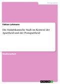 Die Südafrikanische Stadt im Kontext der Apartheid und der Postapartheid