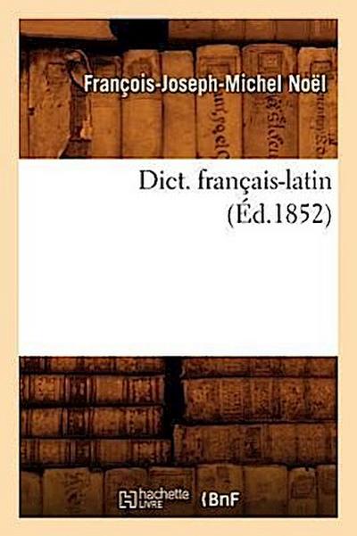 Dict. Français-Latin (Éd.1852)