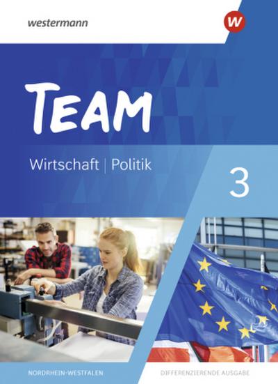 TEAM 3. Schülerband - Arbeitsbücher für Politik und Wirtschaft - Differenzierende Ausgabe Nordrhein-Westfalen