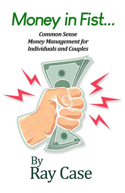 Money in Fist... Common Sense Money Management for Individuals and Couples