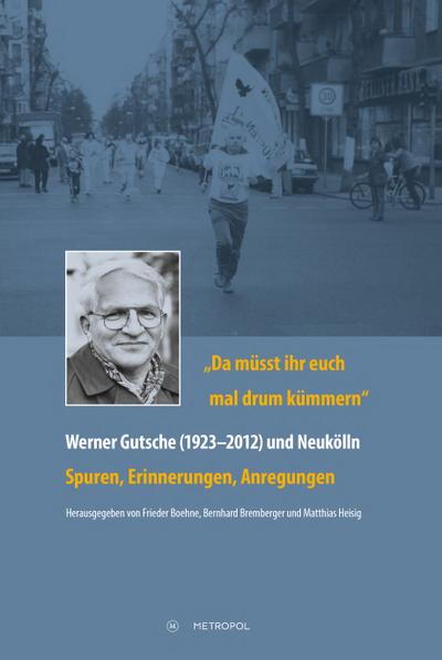 "Da müsst ihr euch mal drum kümmern" - Werner Gutsche (1923-2012) und Neukölln
