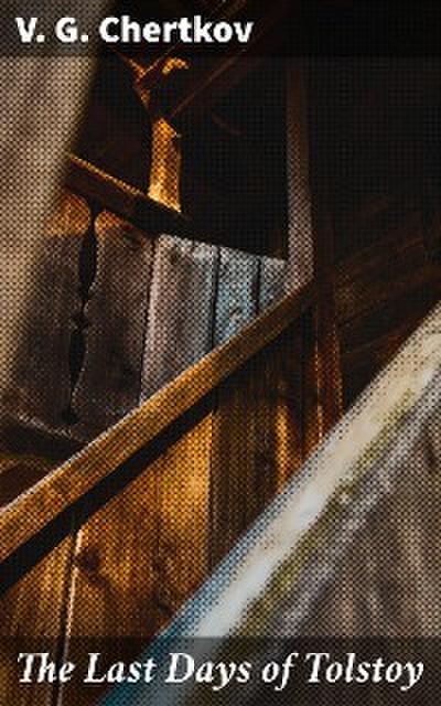 The Last Days of Tolstoy (eBook, EPUB) - V. G. Chertkov