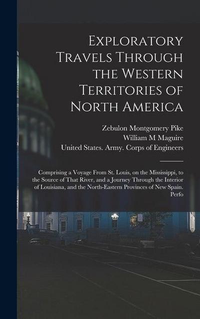 Exploratory Travels Through the Western Territories of North America: Comprising a Voyage From St. Louis, on the Mississippi, to the Source of That Ri