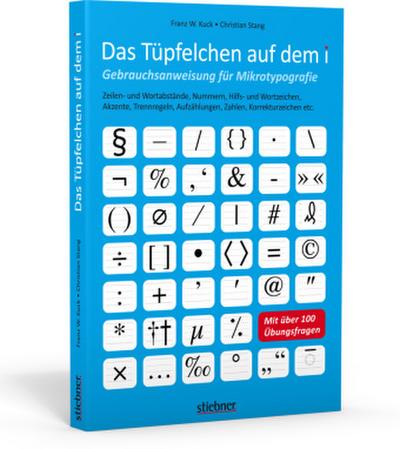 Das Tüpfelchen auf dem i - Gebrauchsanweisung für Mikrotypografie: Zeilen- und Wortabstände, Nummern, Hilfs- und Wortzeichen, Akzente, Trennregeln, Aufzählungen, Zahlen, Korrekturzeichen etc.