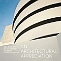 Solomon R. Guggenheim Museum: An Architectural Appreciation