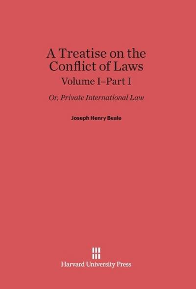 A Treatise on the Conflict of Laws, Volume I/Part 1, A Treatise on the Conflict of Laws Volume I/Part 1