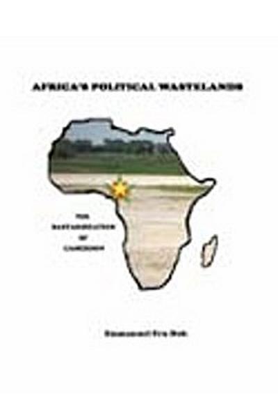 Africa’s Political Wastelands: The Bastardization of Cameroon