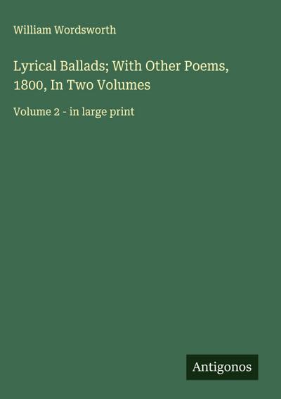 Lyrical Ballads; With Other Poems, 1800, In Two Volumes