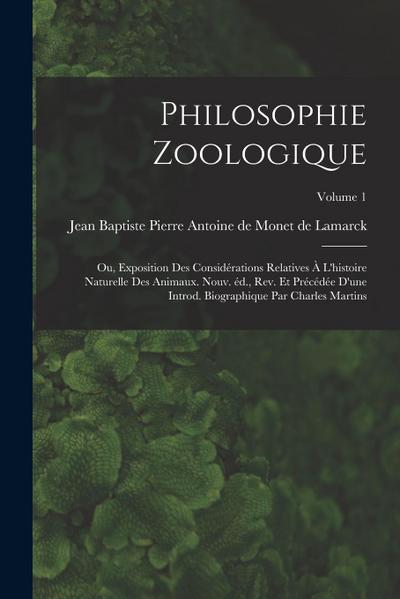 Philosophie zoologique; ou, Exposition des considérations relatives à l’histoire naturelle des animaux. Nouv. éd., rev. et précédée d’une introd. biog