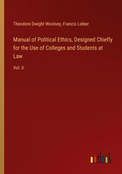 Manual of Political Ethics, Designed Chiefly for the Use of Colleges and Students at Law