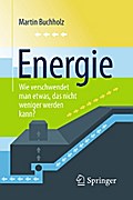 Energie – Wie verschwendet man etwas, das nicht weniger werden kann?