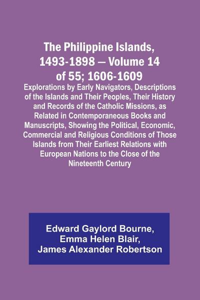 The Philippine Islands, 1493-1898 - Volume 14 of 55; 1606-1609 ;Explorations by Early Navigators, Descriptions of the Islands and Their Peoples, Their History and Records of the Catholic Missions, as Related in Contemporaneous Books and Manuscripts, Showi