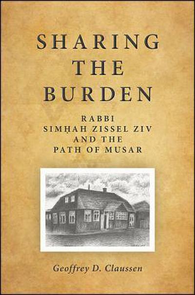 Sharing the Burden: Rabbi Simhah Zissel Ziv and the Path of Musar