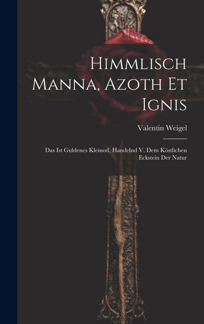 Himmlisch Manna, Azoth Et Ignis