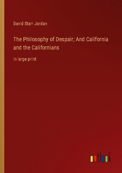 The Philosophy of Despair; And California and the Californians