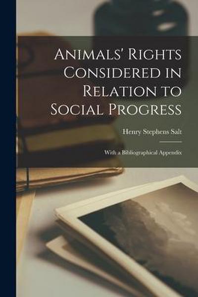 Animals’ Rights Considered in Relation to Social Progress: With a Bibliographical Appendix