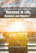 50 Things That Will Guarantee  "Success In Life, Business and Ministry"