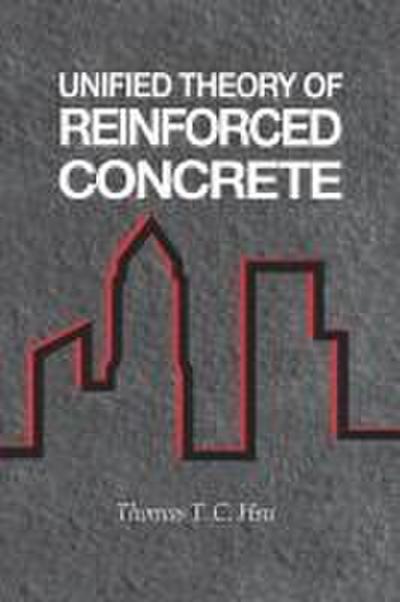 Unified Theory of Reinforced Concrete