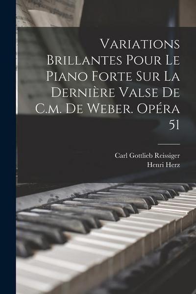 Variations Brillantes Pour Le Piano Forte Sur La Dernière Valse De C.m. De Weber. Opéra 51