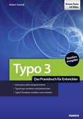 TYPO3 - Das Praxisbuch für Entwickler: Extensions selbst programmieren, TypoScript verstehen und beherrschen, TYPO3-Templates erstellen und umsetzen