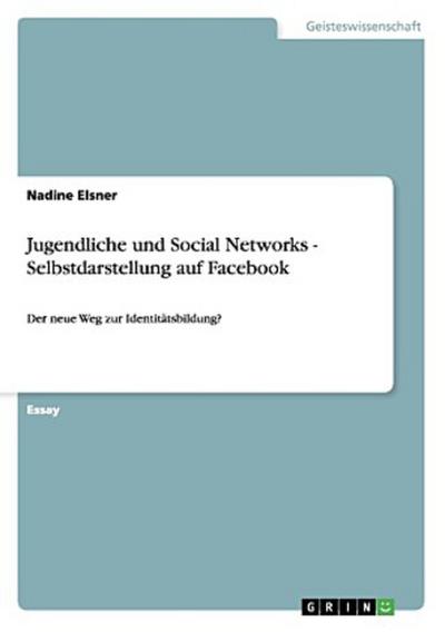 Jugendliche und Social Networks - Selbstdarstellung auf Facebook