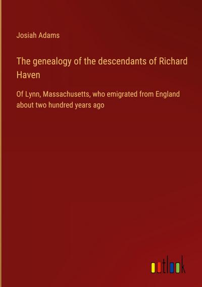 The genealogy of the descendants of Richard Haven