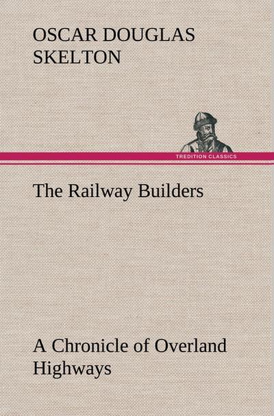 The Railway Builders A Chronicle of Overland Highways