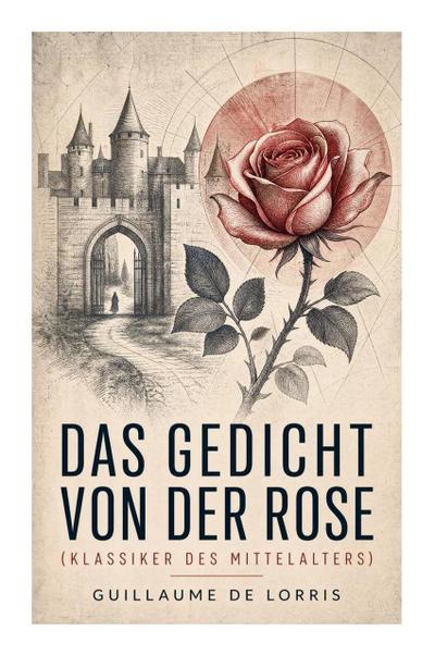 Das Gedicht von der Rose (Klassiker des Mittelalters)