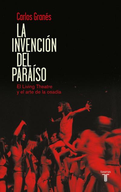 La invención del paraíso : el Living Theatre y el arte de la osadía