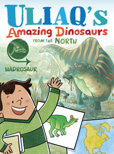 Uliaq’s Amazing Dinosaurs from the North: Hadrosaur