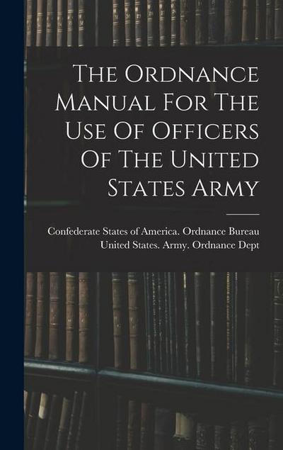 The Ordnance Manual For The Use Of Officers Of The United States Army