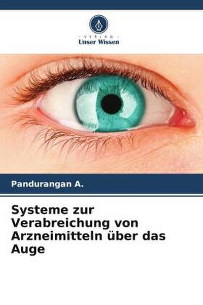 Systeme zur Verabreichung von Arzneimitteln über das Auge