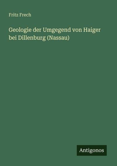 Geologie der Umgegend von Haiger bei Dillenburg (Nassau)