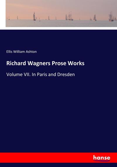 Richard Wagners Prose Works - Ellis William Ashton