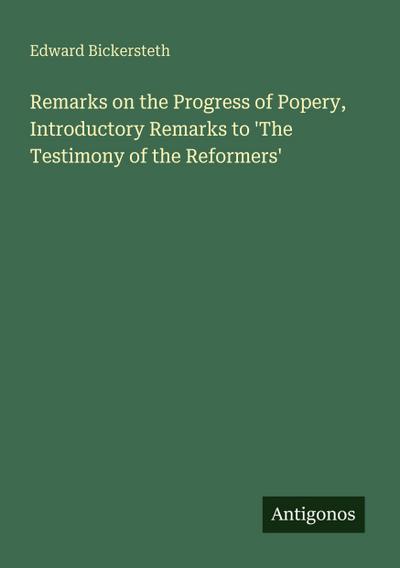 Remarks on the Progress of Popery, Introductory Remarks to ’The Testimony of the Reformers’