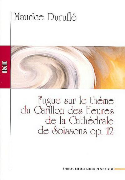 Fugue sur le thème du carillon des heures de la Cathédrale de Soissons op.12pour orgue