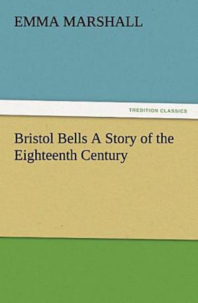 Bristol Bells A Story of the Eighteenth Century