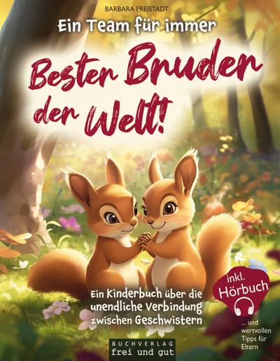 Ein Team für immer: Bester Bruder der Welt! Ein Kinderbuch über die unendliche Verbindung zwischen Geschwistern (inkl. Hörbuch - und wertvollen Tipps für Eltern)