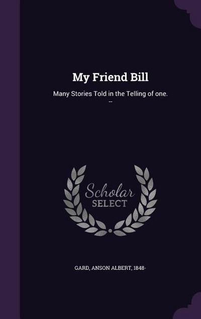 My Friend Bill: Many Stories Told in the Telling of One.