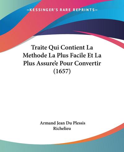 Traite Qui Contient La Methode La Plus Facile Et La Plus Assure’e Pour Convertir (1657)