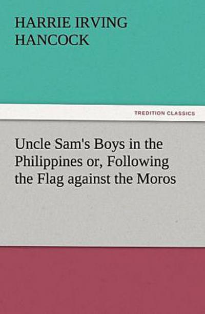 Uncle Sam’s Boys in the Philippines or, Following the Flag against the Moros