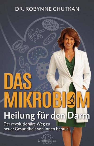 Das Mikrobiom - Heilung für den Darm: Der revolutionäre Weg zu neuer Gesundheit von Innen heraus