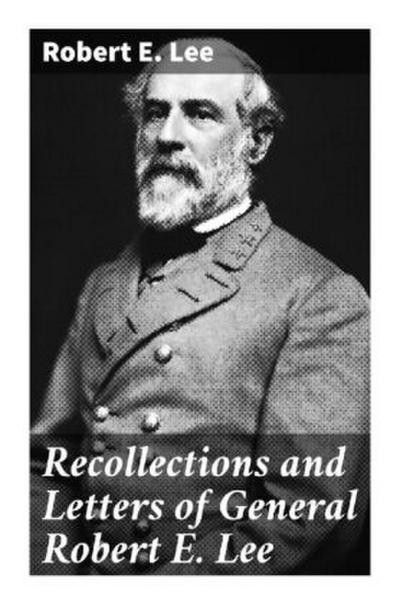 Recollections and Letters of General Robert E. Lee