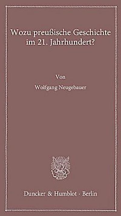 Wozu preußische Geschichte im 21. Jahrhundert?