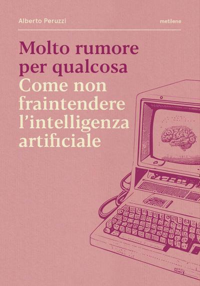 Molto rumore per qualcosa. Come non fraintendere l’intelligenza artificiale