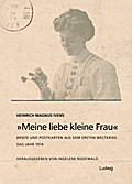 „Meine liebe kleine Frau“. Briefe und Postkarten aus dem Ersten Weltkrieg.Das Jahr 1914